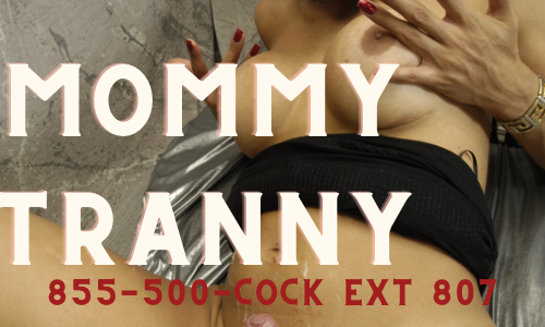 Mommy Tranny Phone Sex