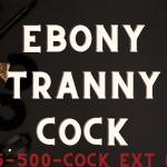 Ebony Tranny Cock