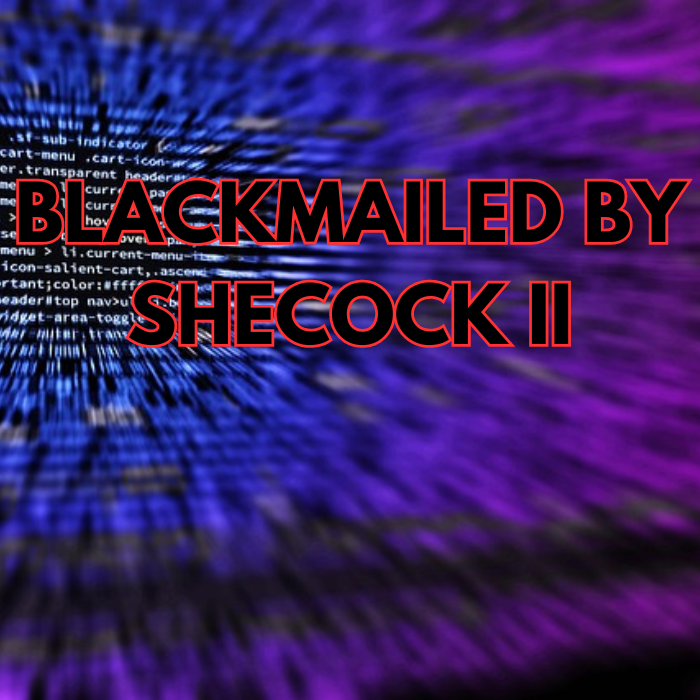 Blackmailed By Shecock: Assignment II